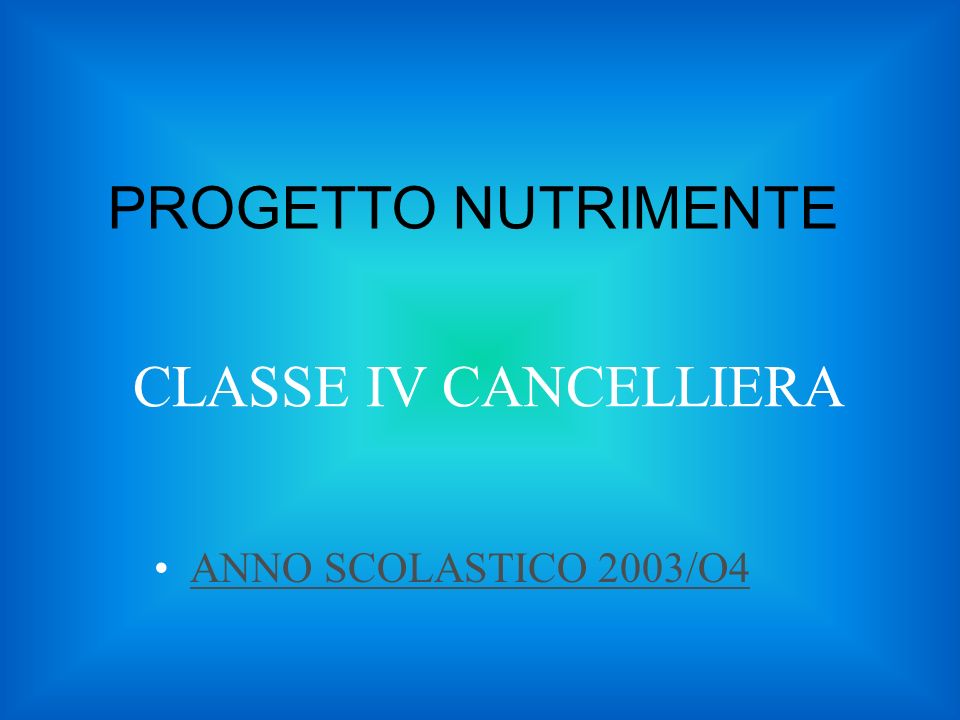 PROGETTO NUTRIMENTE CLASSE IV CANCELLIERA ANNO SCOLASTICO 2003/O4