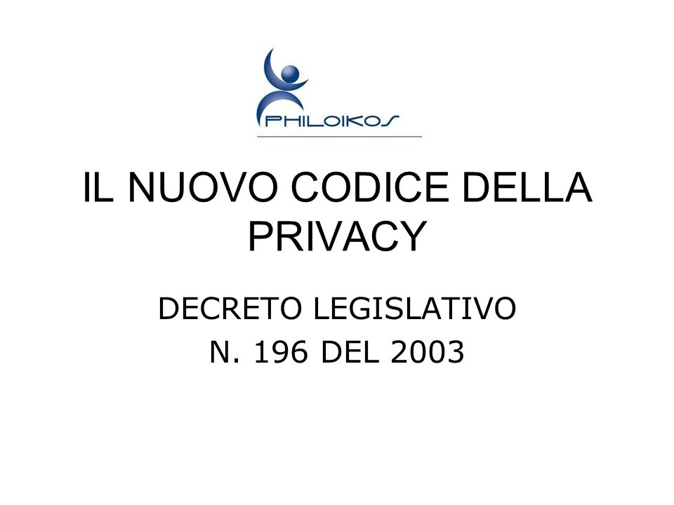 IL NUOVO CODICE DELLA PRIVACY DECRETO LEGISLATIVO N. 196 DEL 2003