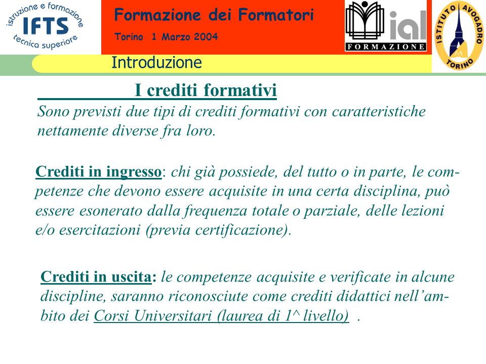 Formazione dei Formatori Torino 1 Marzo 2004 I crediti formativi Sono previsti due tipi di crediti formativi con caratteristiche nettamente diverse fra loro.