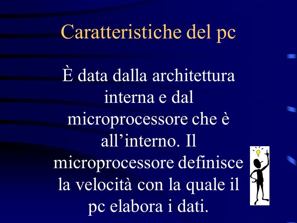 Caratteristiche del pc È data dalla architettura interna e dal microprocessore che è allinterno.