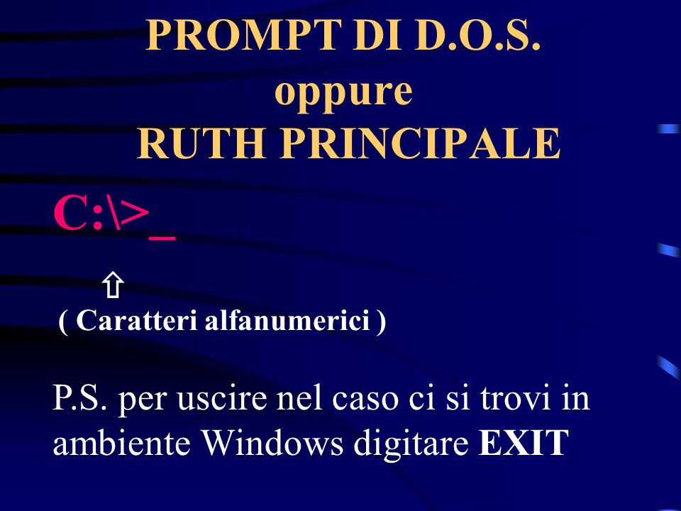 PROMPT DI D.O.S. oppure RUTH PRINCIPALE C:\>_ P.S.