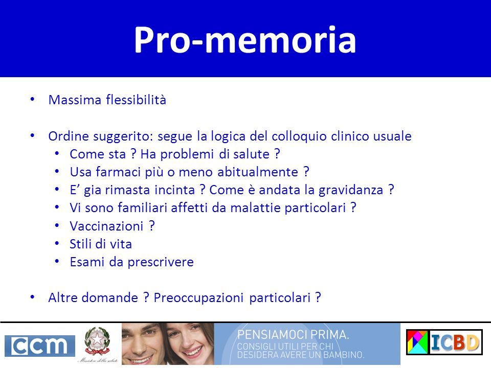 Uso del pro-memoria Pro-memoria Massima flessibilità Ordine suggerito: segue la logica del colloquio clinico usuale Come sta .
