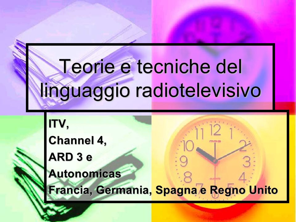 Teorie e tecniche del linguaggio radiotelevisivo ITV, Channel 4, ARD 3 e Autonomicas Francia, Germania, Spagna e Regno Unito
