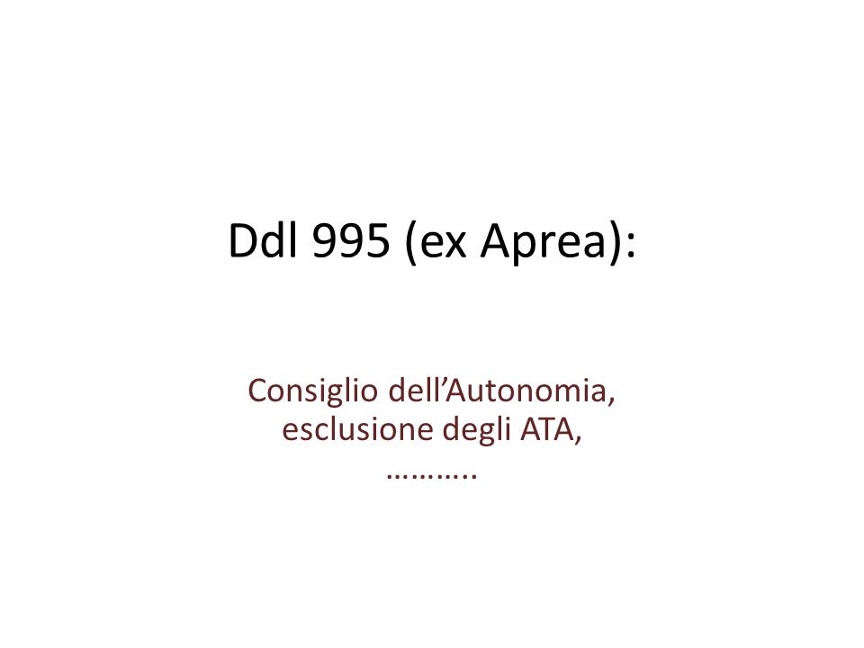 Ddl 995 (ex Aprea): Consiglio dellAutonomia, esclusione degli ATA, ………..