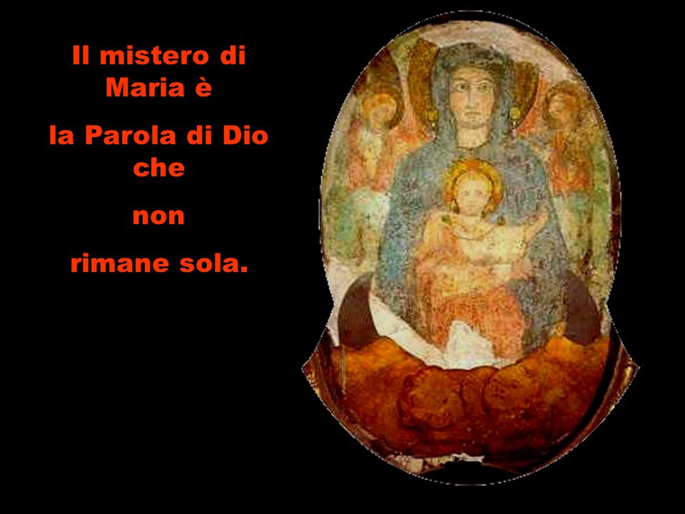 Il mistero di Maria è la Parola di Dio che non rimane sola.