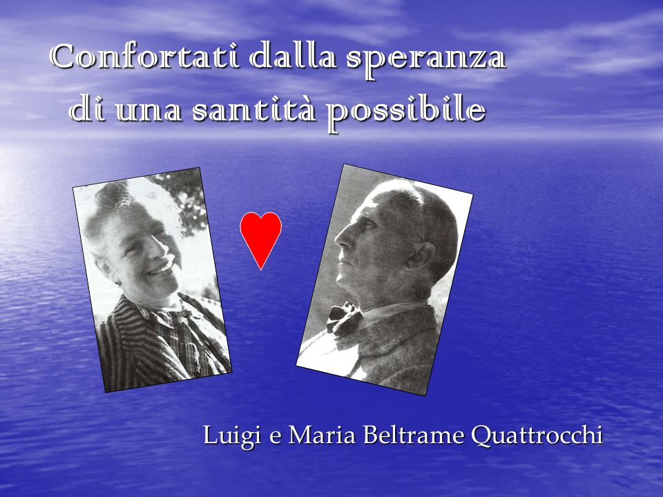 Confortati dalla speranza di una santità possibile Luigi e Maria Beltrame Quattrocchi