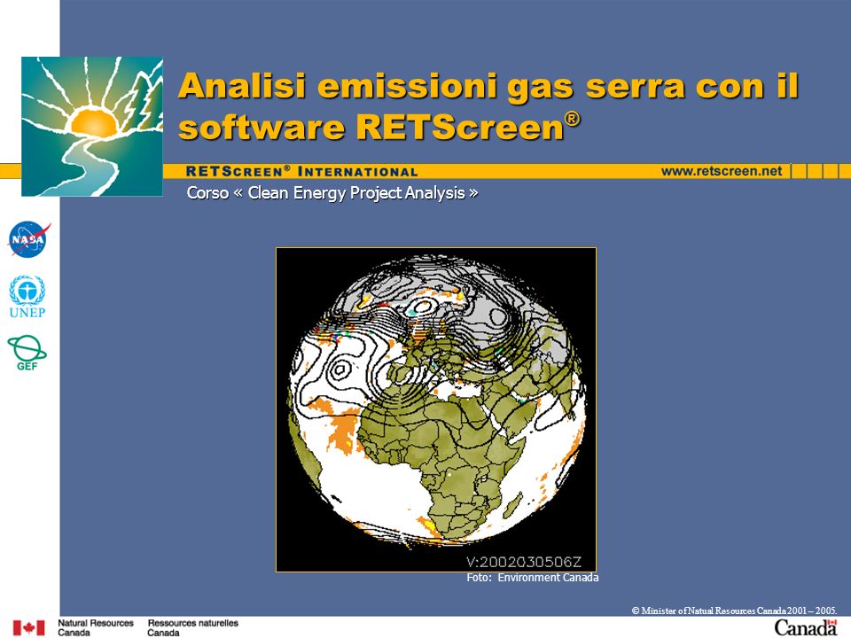 Corso « Clean Energy Project Analysis » Analisi emissioni gas serra con il software RETScreen ® © Minister of Natual Resources Canada 2001 – 2005.