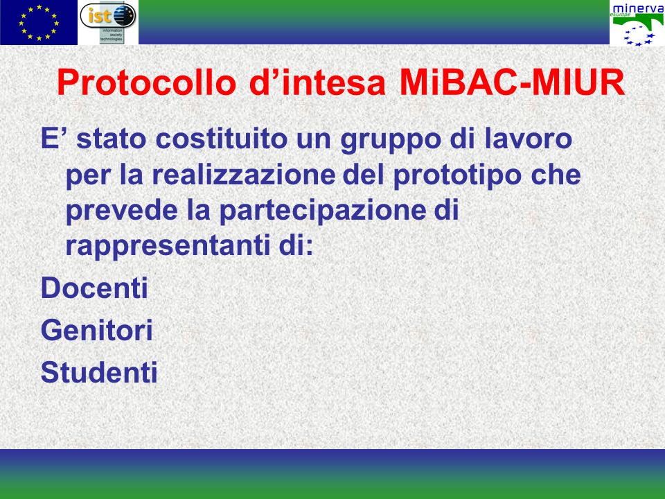 Protocollo dintesa MiBAC-MIUR E stato costituito un gruppo di lavoro per la realizzazione del prototipo che prevede la partecipazione di rappresentanti di: Docenti Genitori Studenti