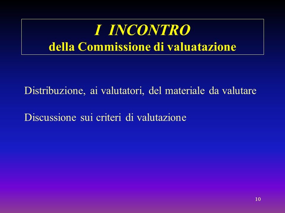 10 I INCONTRO della Commissione di valuatazione Distribuzione, ai valutatori, del materiale da valutare Discussione sui criteri di valutazione