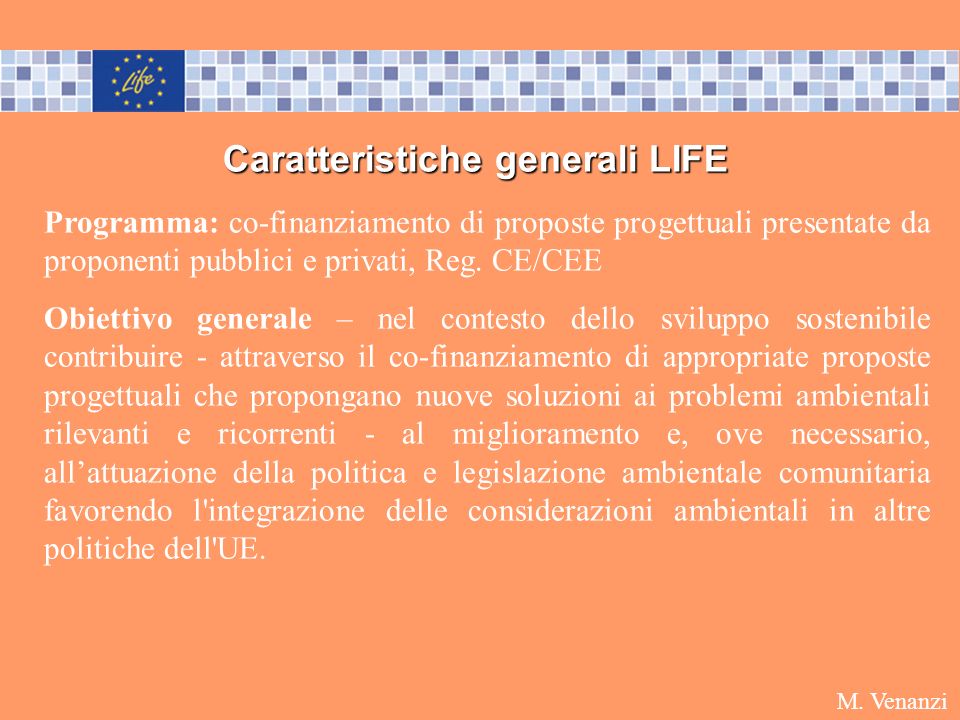 Caratteristiche generali LIFE Programma: co-finanziamento di proposte progettuali presentate da proponenti pubblici e privati, Reg.