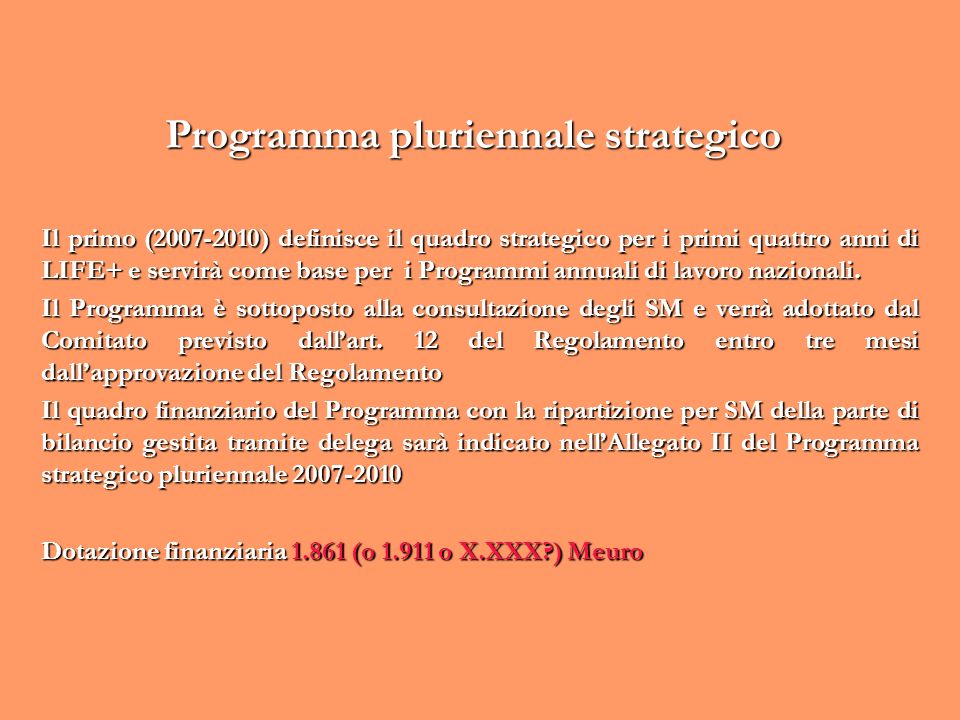 Programma pluriennale strategico Il primo ( ) definisce il quadro strategico per i primi quattro anni di LIFE+ e servirà come base per i Programmi annuali di lavoro nazionali.