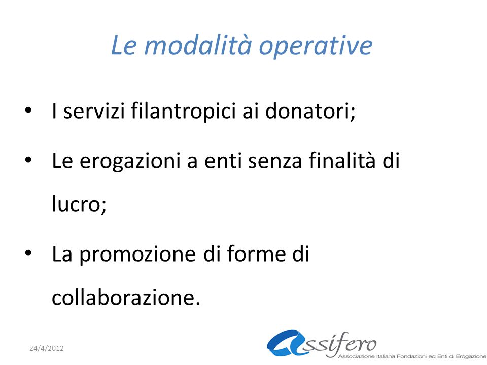Le modalità operative I servizi filantropici ai donatori; Le erogazioni a enti senza finalità di lucro; La promozione di forme di collaborazione.