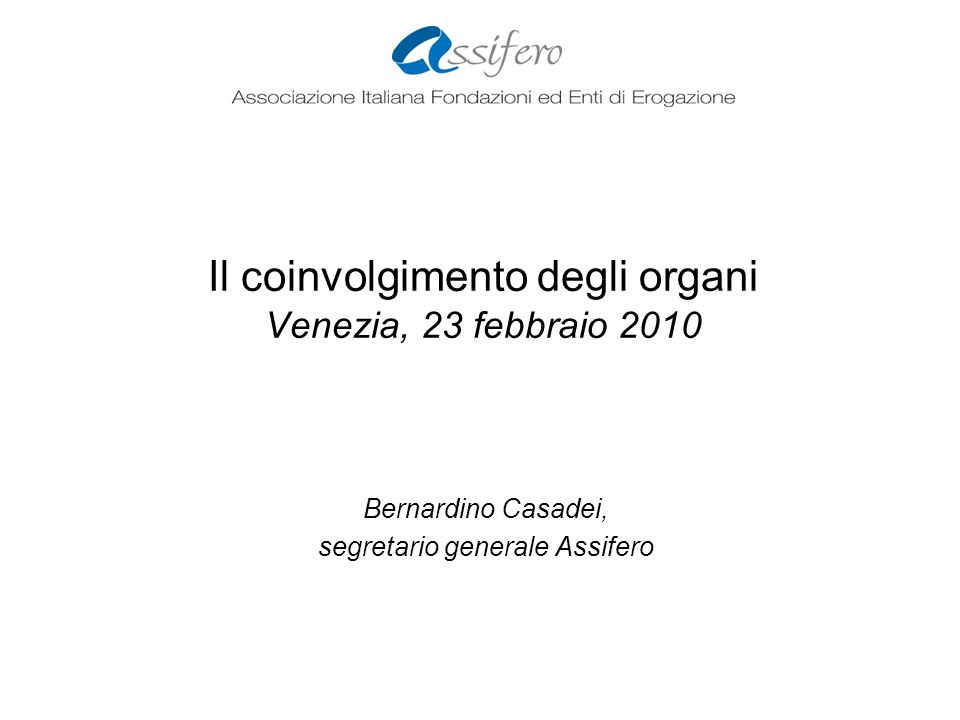 Il coinvolgimento degli organi Venezia, 23 febbraio 2010 Bernardino Casadei, segretario generale Assifero
