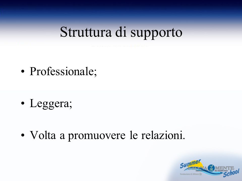 Struttura di supporto Professionale; Leggera; Volta a promuovere le relazioni.