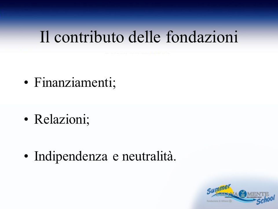 Il contributo delle fondazioni Finanziamenti; Relazioni; Indipendenza e neutralità.