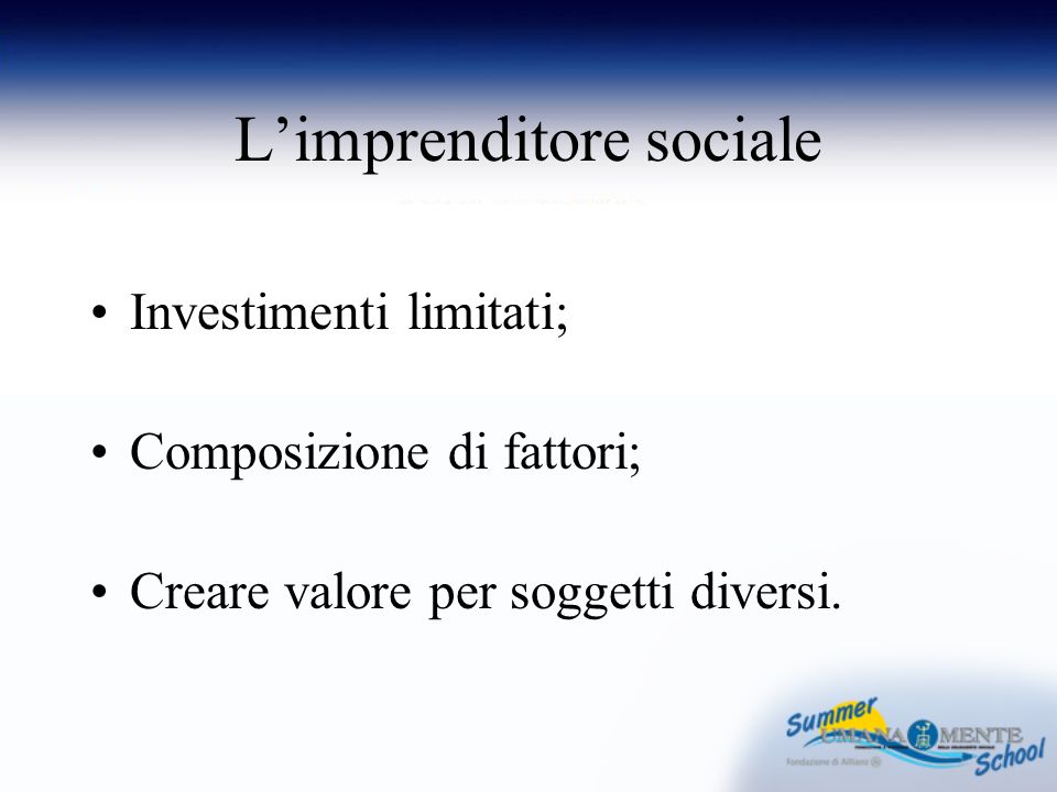 Limprenditore sociale Investimenti limitati; Composizione di fattori; Creare valore per soggetti diversi.