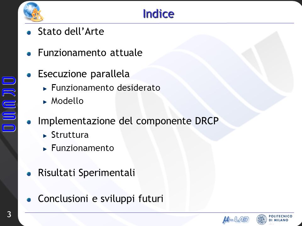 3 Indice Stato dellArte Risultati Sperimentali Funzionamento attuale Esecuzione parallela Funzionamento desiderato Modello Implementazione del componente DRCP Struttura Funzionamento Conclusioni e sviluppi futuri