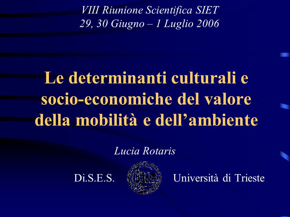 Le determinanti culturali e socio-economiche del valore della mobilità e dellambiente Lucia Rotaris Di.S.E.S.