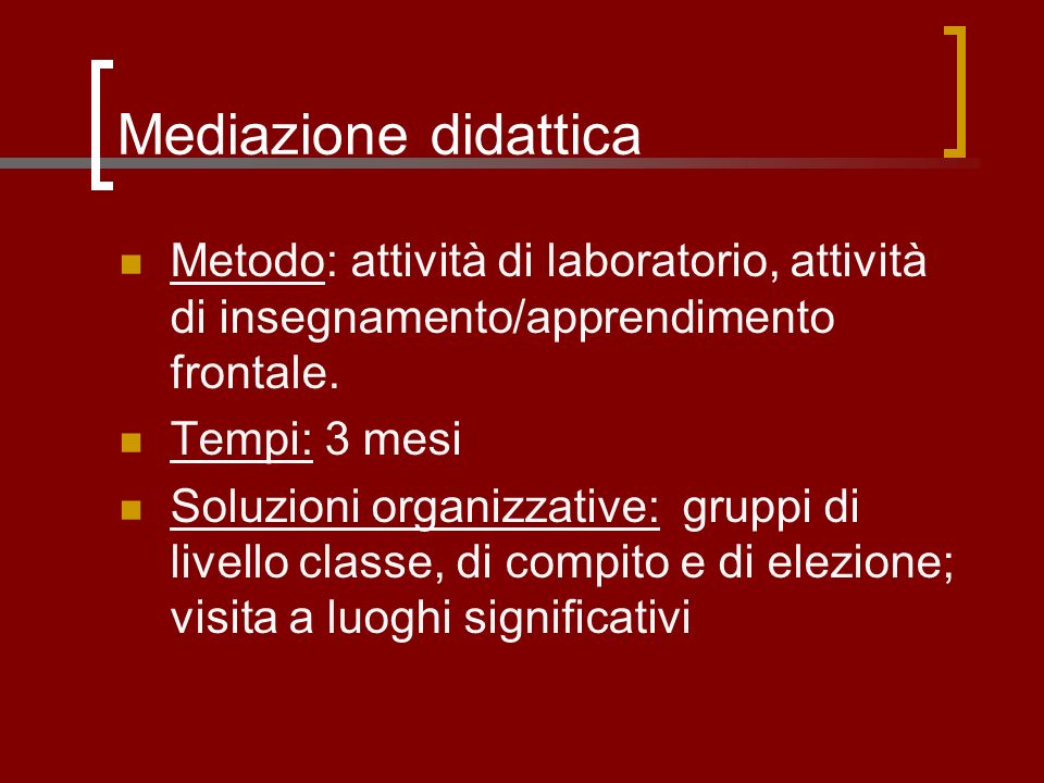 Mediazione didattica Metodo: attività di laboratorio, attività di insegnamento/apprendimento frontale.