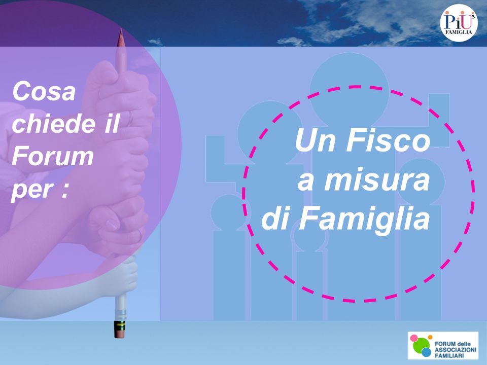 Cosa chiede il Forum per : Un Fisco a misura di Famiglia