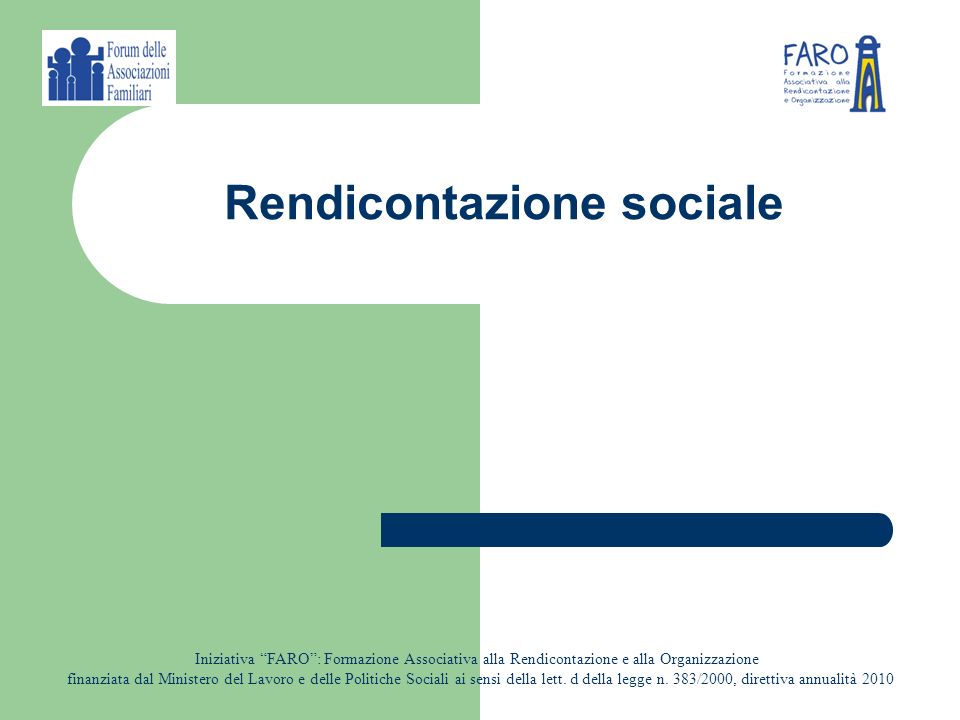 Rendicontazione sociale Iniziativa FARO: Formazione Associativa alla Rendicontazione e alla Organizzazione finanziata dal Ministero del Lavoro e delle Politiche Sociali ai sensi della lett.