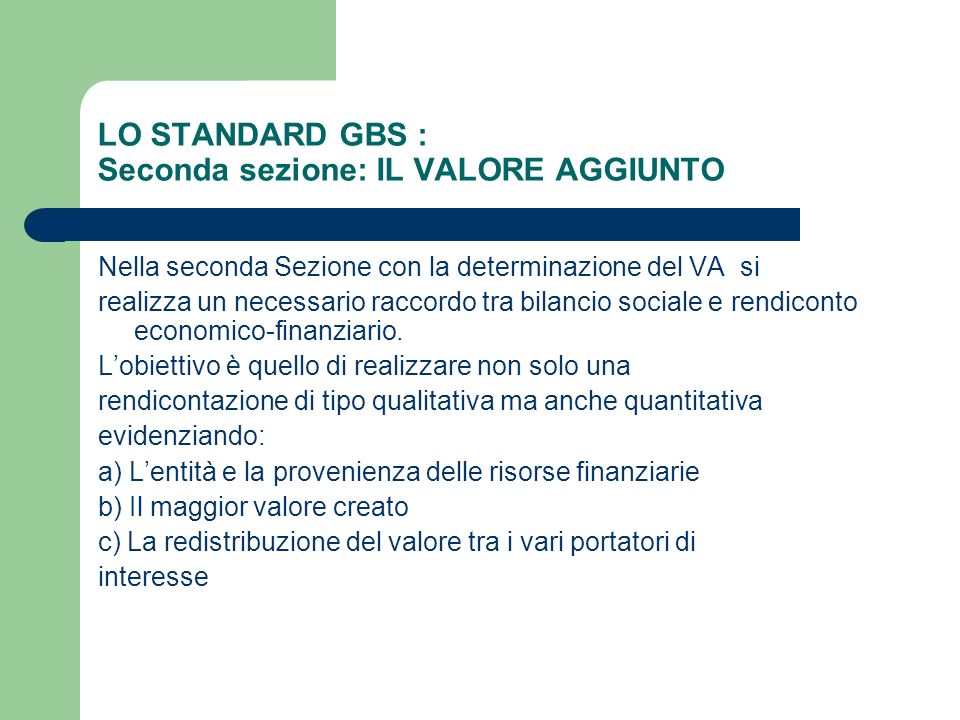 LO STANDARD GBS : Seconda sezione: IL VALORE AGGIUNTO Nella seconda Sezione con la determinazione del VA si realizza un necessario raccordo tra bilancio sociale e rendiconto economico-finanziario.