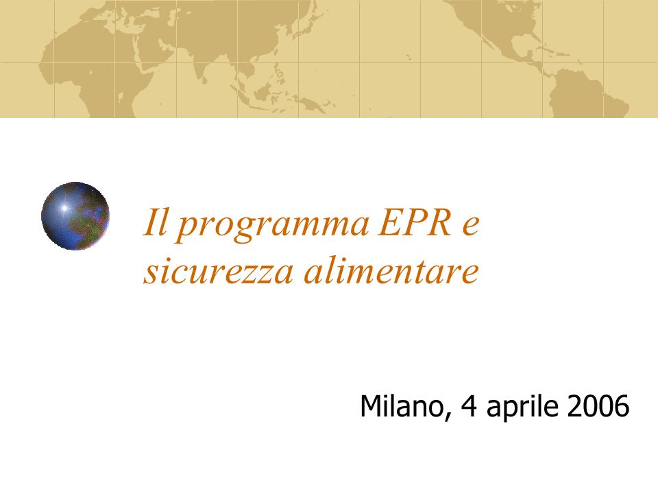 Il programma EPR e sicurezza alimentare Milano, 4 aprile 2006