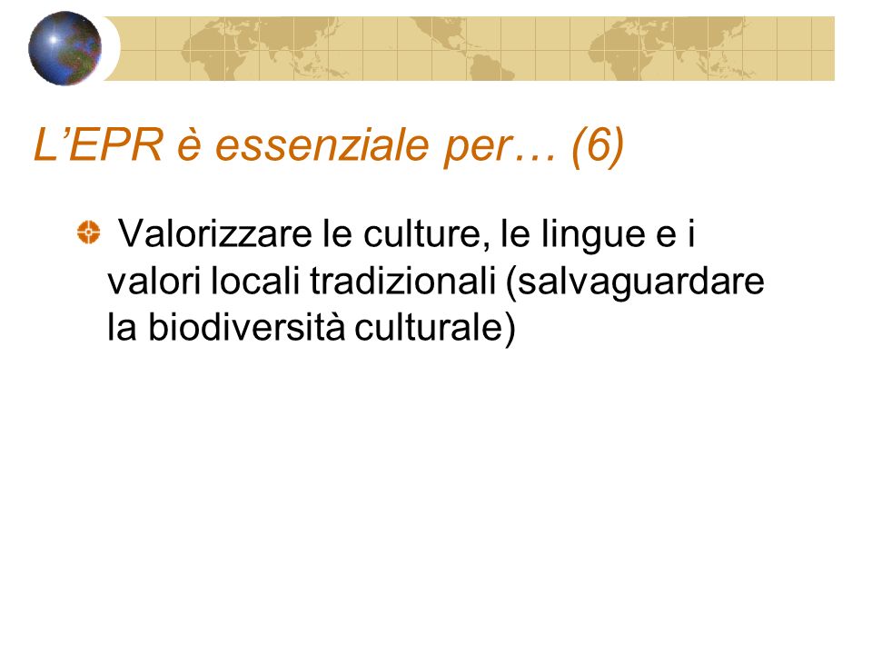 LEPR è essenziale per… (6) Valorizzare le culture, le lingue e i valori locali tradizionali (salvaguardare la biodiversità culturale)