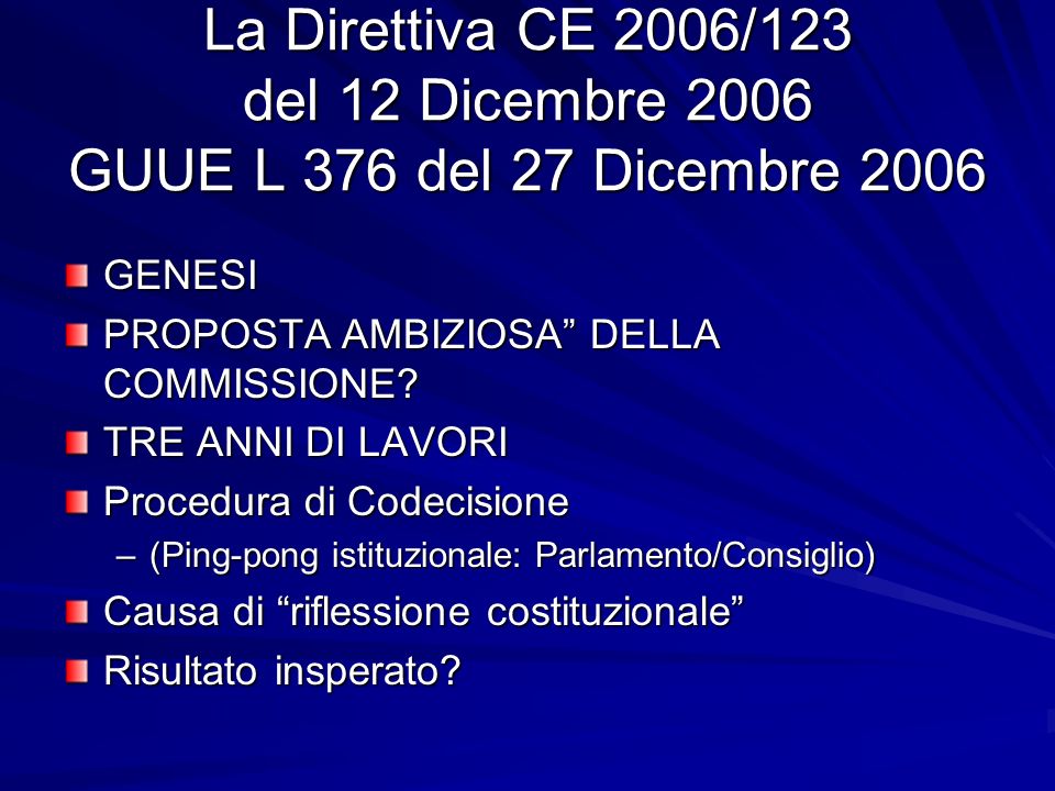 La Direttiva CE 2006/123 del 12 Dicembre 2006 GUUE L 376 del 27 Dicembre 2006 GENESI PROPOSTA AMBIZIOSA DELLA COMMISSIONE.