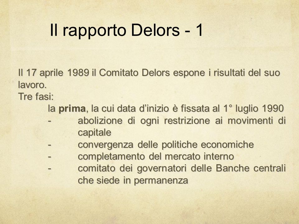 Il rapporto Delors - 1 Il 17 aprile 1989 il Comitato Delors espone i risultati del suo lavoro.