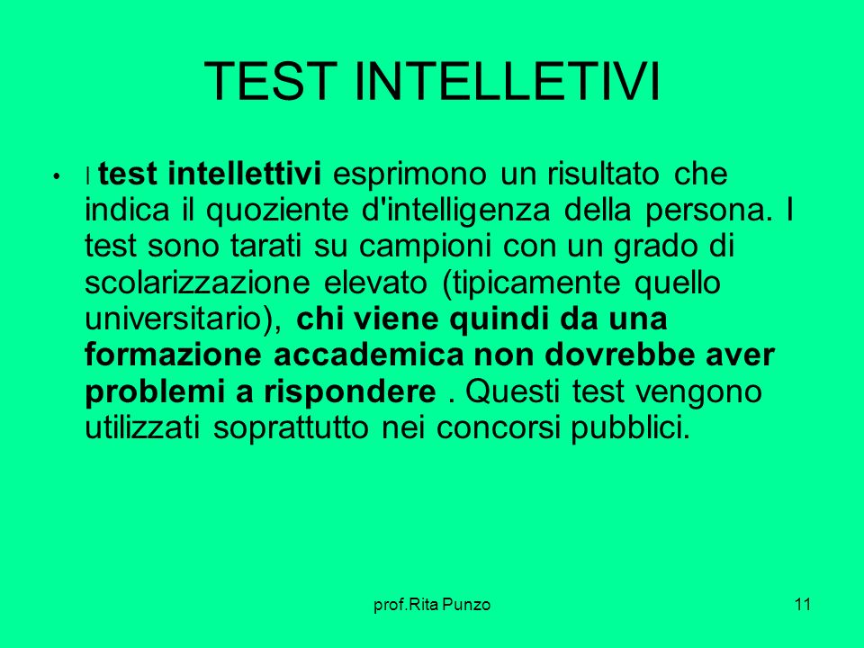 prof.Rita Punzo11 TEST INTELLETIVI I test intellettivi esprimono un risultato che indica il quoziente d intelligenza della persona.