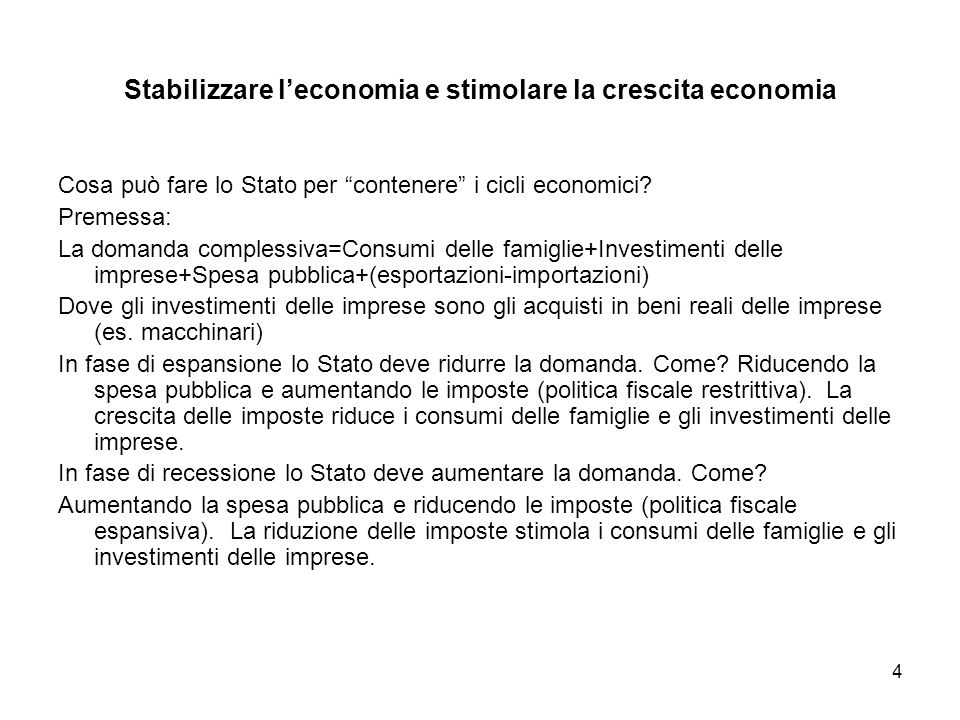 4 Stabilizzare leconomia e stimolare la crescita economia Cosa può fare lo Stato per contenere i cicli economici.