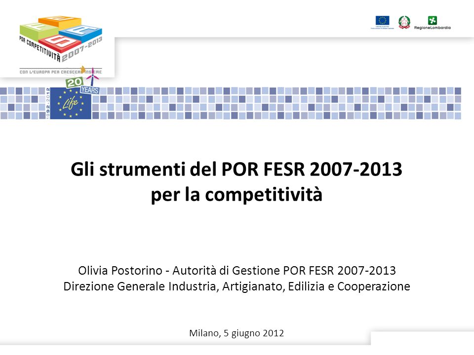 Gli strumenti del POR FESR per la competitività Olivia Postorino - Autorità di Gestione POR FESR Direzione Generale Industria, Artigianato, Edilizia e Cooperazione Milano, 5 giugno 2012