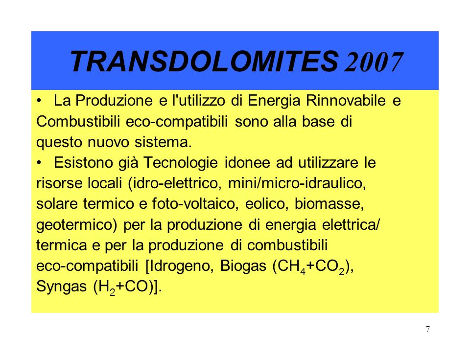 7 TRANSDOLOMITES 2007 La Produzione e l utilizzo di Energia Rinnovabile e Combustibili eco-compatibili sono alla base di questo nuovo sistema.