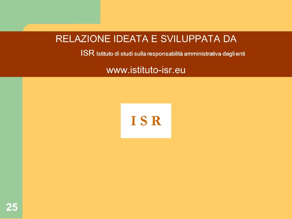 25 RELAZIONE IDEATA E SVILUPPATA DA ISR Istituto di studi sulla responsabilità amministrativa degli enti   I S R