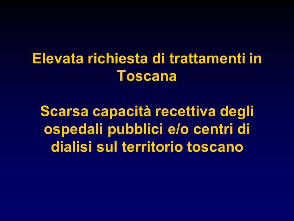 Elevata richiesta di trattamenti in Toscana Scarsa capacità recettiva degli ospedali pubblici e/o centri di dialisi sul territorio toscano