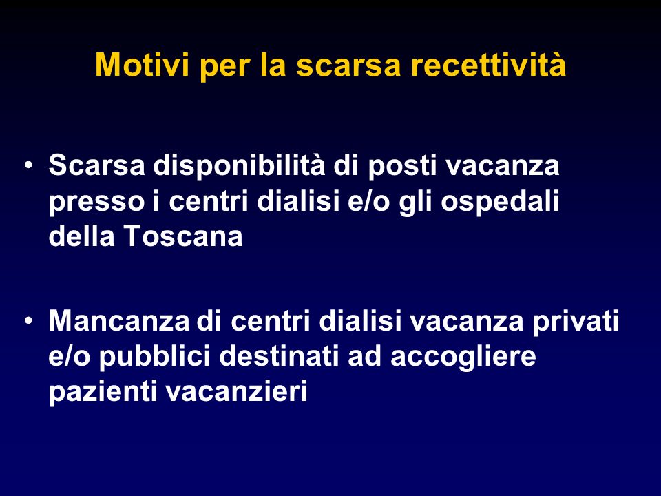 Motivi per la scarsa recettività Scarsa disponibilità di posti vacanza presso i centri dialisi e/o gli ospedali della Toscana Mancanza di centri dialisi vacanza privati e/o pubblici destinati ad accogliere pazienti vacanzieri