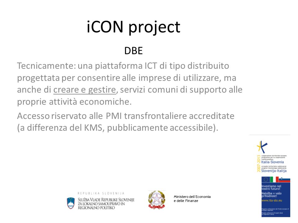 iCON project DBE Tecnicamente: una piattaforma ICT di tipo distribuito progettata per consentire alle imprese di utilizzare, ma anche di creare e gestire, servizi comuni di supporto alle proprie attività economiche.