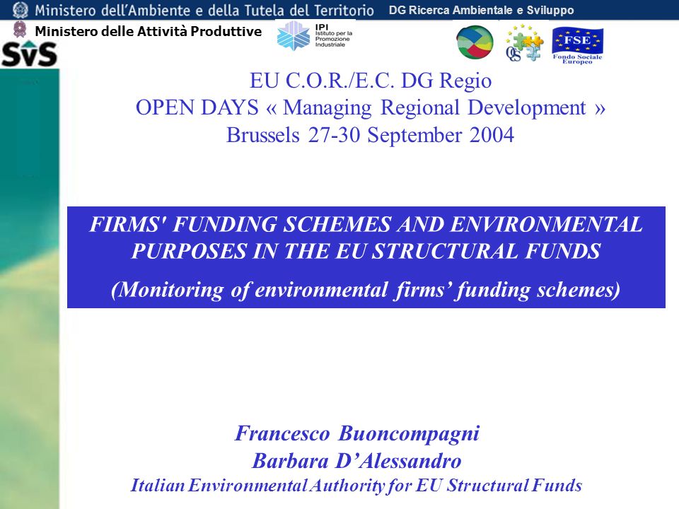 DG Ricerca Ambientale e Sviluppo FIRMS FUNDING SCHEMES AND ENVIRONMENTAL PURPOSES IN THE EU STRUCTURAL FUNDS (Monitoring of environmental firms funding schemes) EU C.O.R./E.C.