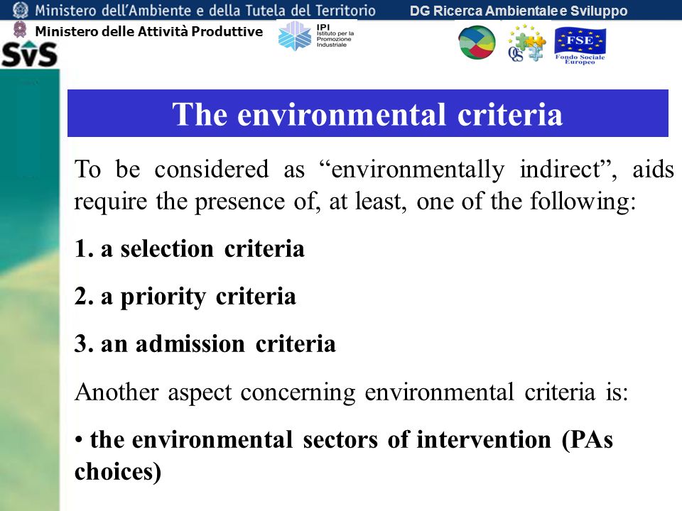 DG Ricerca Ambientale e Sviluppo The environmental criteria To be considered as environmentally indirect, aids require the presence of, at least, one of the following: 1.