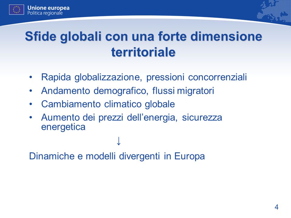 4 Sfide globali con una forte dimensione territoriale Rapida globalizzazione, pressioni concorrenziali Andamento demografico, flussi migratori Cambiamento climatico globale Aumento dei prezzi dellenergia, sicurezza energetica Dinamiche e modelli divergenti in Europa