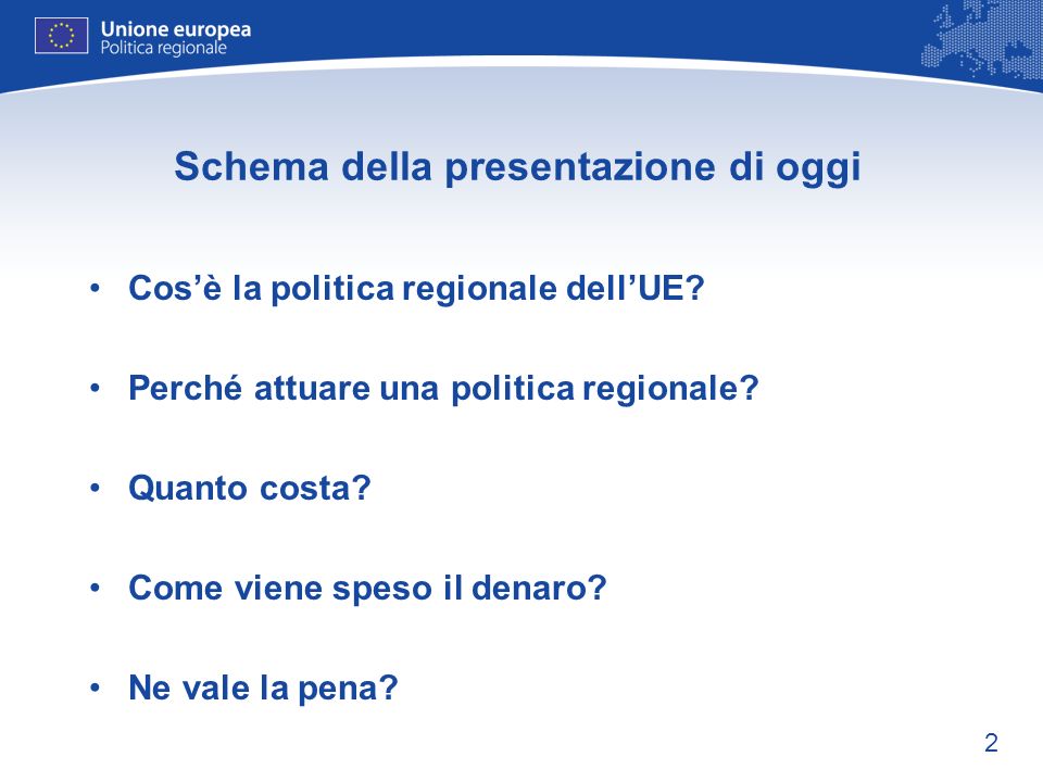 2 Schema della presentazione di oggi Cosè la politica regionale dellUE.