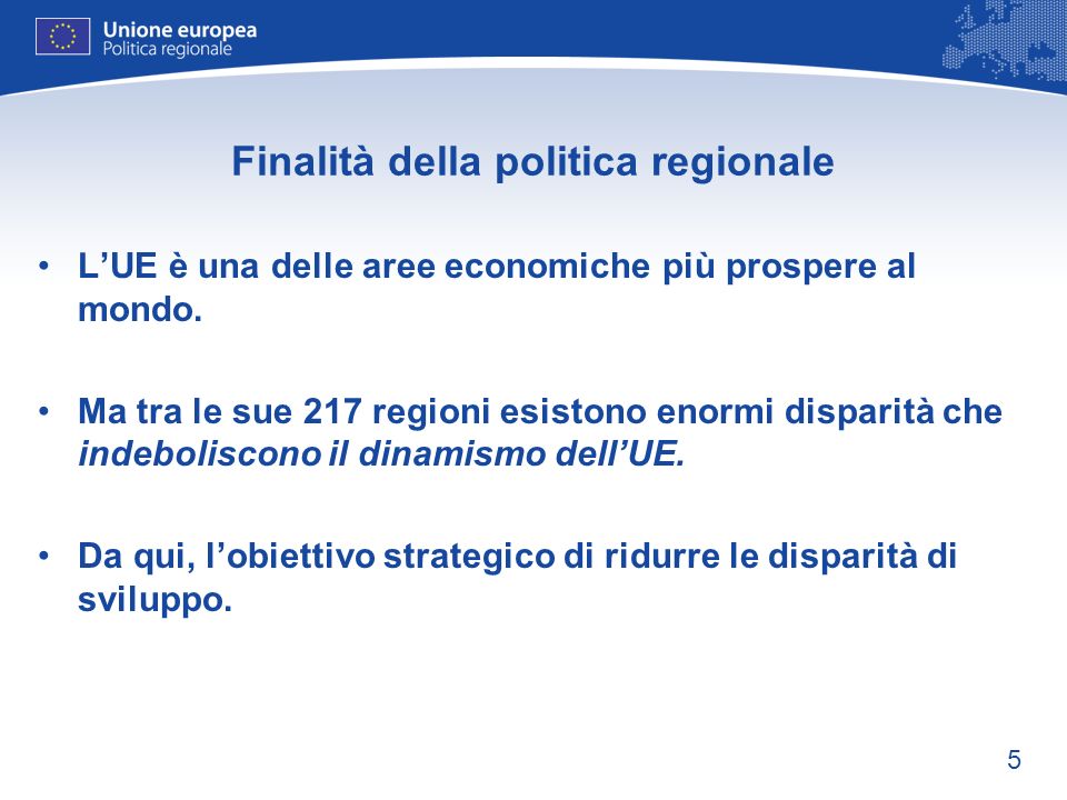 5 Finalità della politica regionale LUE è una delle aree economiche più prospere al mondo.