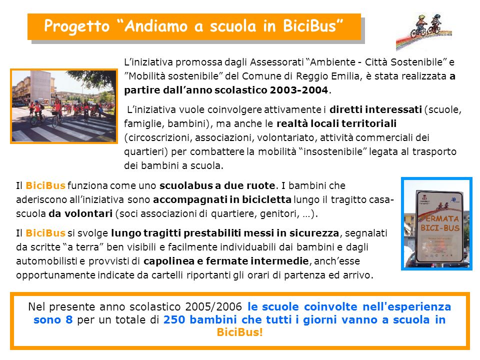 Progetto Andiamo a scuola in BiciBus Liniziativa promossa dagli Assessorati Ambiente - Città Sostenibile e Mobilità sostenibile del Comune di Reggio Emilia, è stata realizzata a partire dallanno scolastico