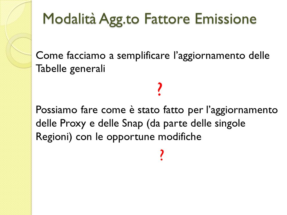 Modalità Agg.to Fattore Emissione Come facciamo a semplificare laggiornamento delle Tabelle generali .