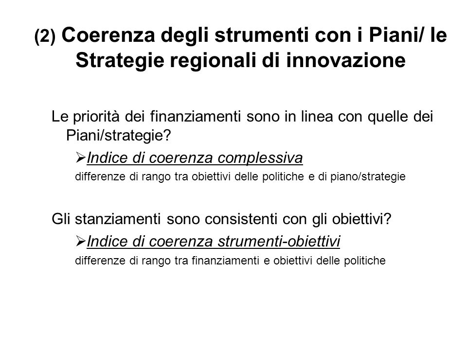 (2) Coerenza degli strumenti con i Piani/ le Strategie regionali di innovazione Le priorità dei finanziamenti sono in linea con quelle dei Piani/strategie.