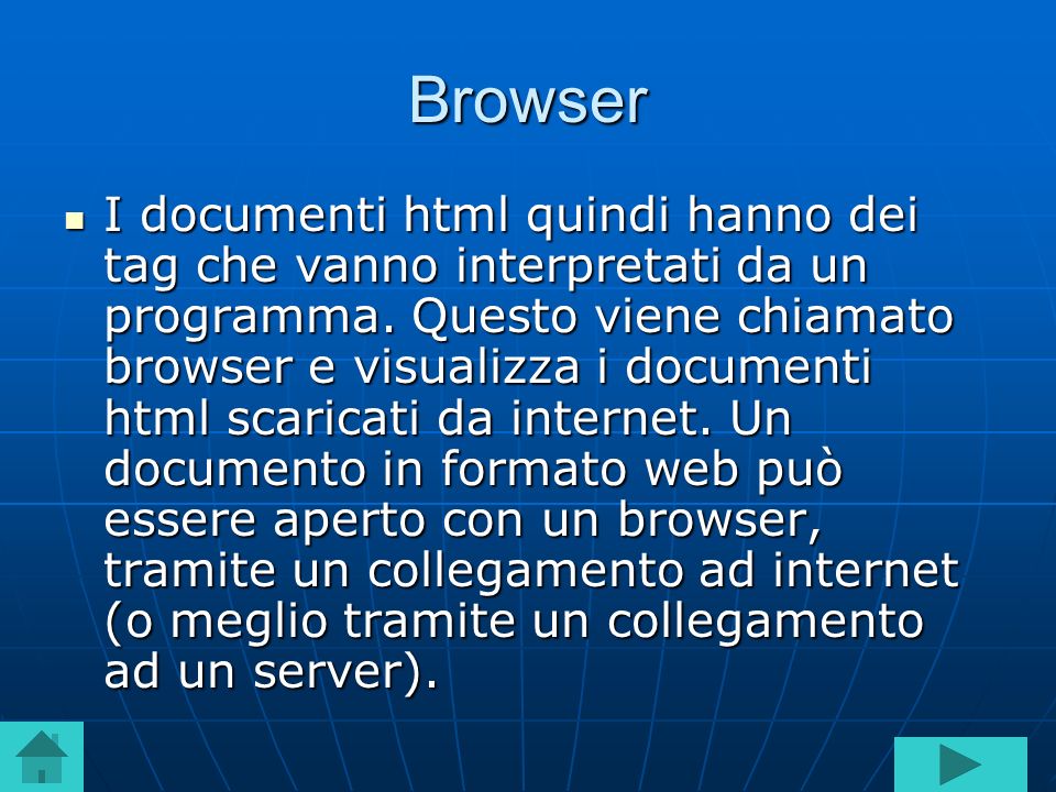 Browser I documenti html quindi hanno dei tag che vanno interpretati da un programma.