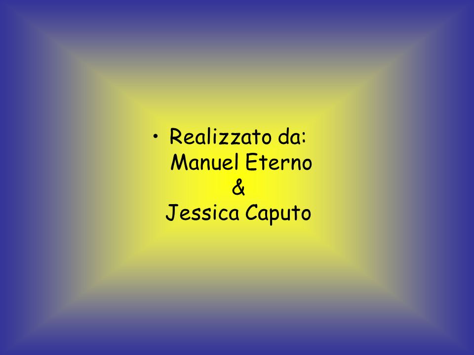 Realizzato da: Manuel Eterno & Jessica Caputo