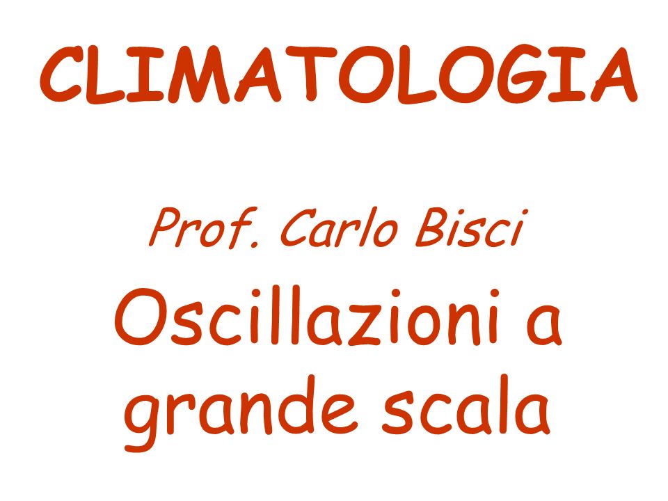 Oscillazioni a grande scala CLIMATOLOGIA Prof. Carlo Bisci