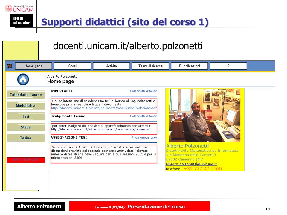 Alberto Polzonetti Reti di calcolatori Lezione 0 (03/04) Presentazione del corso 14 Supporti didattici (sito del corso 1) docenti.unicam.it/alberto.polzonetti
